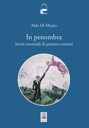 In penombra. Storie essenziali di persone comuni - Aldo Di Mauro - Libro Giannini Editore 2024 | Libraccio.it