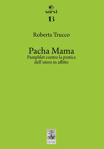 Pacha Mama. Pamphlet contro la pratica dell'utero in affitto - Roberta Trucco - Libro Giannini Editore 2024, Sorsi | Libraccio.it