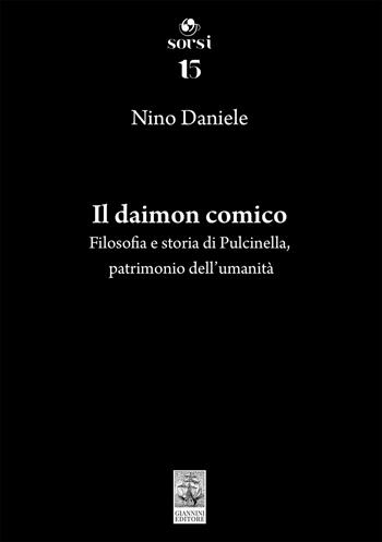 Il daimon comico. Filosofia e storia di Pulcinella, patrimonio dell’umanità - Nino Daniele - Libro Giannini Editore 2024, Sorsi | Libraccio.it