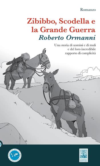 Zibibbo, scodella e la grande guerra. Una storia di uomini e di muli e del loro incredibile rapporto di complicità - Roberto Ormanni - Libro Giannini Editore 2024, Romanzi dai cinque continenti | Libraccio.it