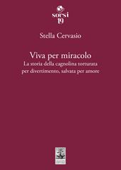 Viva per miracolo. La storia della cagnolina torturata per divertimento, salvata per amore