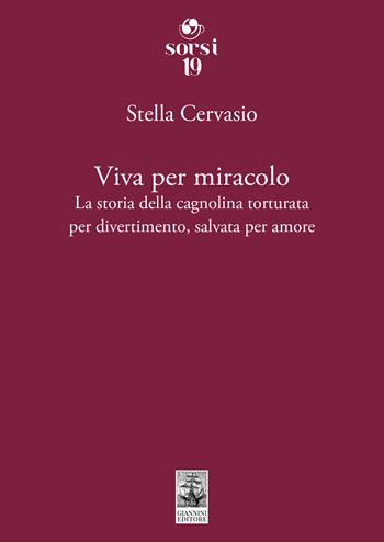 Viva per miracolo. La storia della cagnolina torturata per divertimento, salvata per amore - Stella Cervasio - Libro Giannini Editore 2024, Sorsi | Libraccio.it