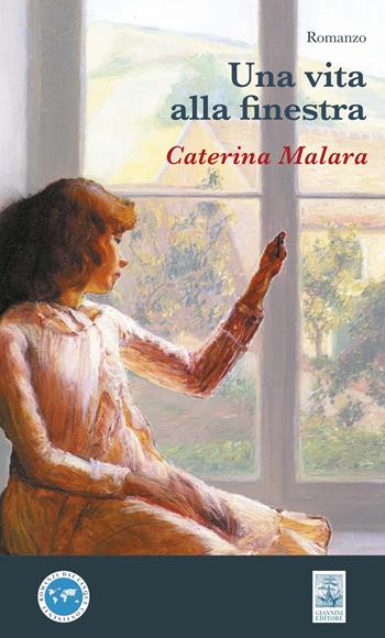 Una vita alla finestra - Caterina Malara - Libro Giannini Editore 2024, Romanzi dai cinque continenti | Libraccio.it
