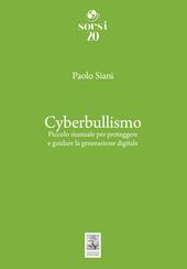 Cyberbullismo. Piccolo manuale per proteggere e guidare la generazione digitale