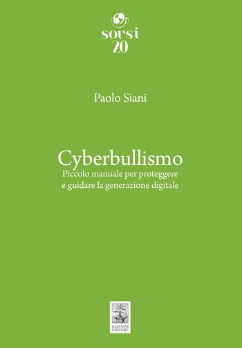 Cyberbullismo. Piccolo manuale per proteggere e guidare la generazione digitale - Paolo Siani - Libro Giannini Editore 2025, Sorsi | Libraccio.it
