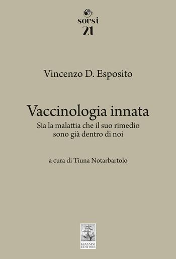 Vaccinologia innata. Sia la malattia che il suo rimedio, sono già dentro di noi - Vincenzo D. Esposito - Libro Giannini Editore 2025, Sorsi | Libraccio.it