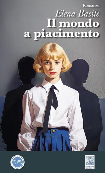 Il mondo a piacimento - Elena Basile - Libro Giannini Editore 2025, Romanzi dai cinque continenti | Libraccio.it