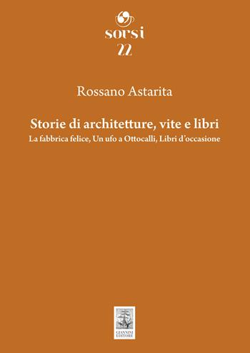 Storie di architetture, vite e libri. La fabbrica felice, Un ufo a Ottocalli, Libri d'occasione - Rossano Astarita - Libro Giannini Editore 2025, Sorsi | Libraccio.it
