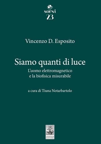 Siamo quanti di luce. L'uomo elettromagnetico e la biofisica misurabile - Vincenzo D. Esposito - Libro Giannini Editore 2025, Sorsi | Libraccio.it