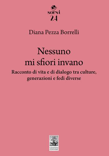 Nessuno mi sfiori invano. Racconto di vita e di dialogo tra culture, generazioni e fedi diverse - Diana Pezza Borrelli - Libro Giannini Editore 2025, Sorsi | Libraccio.it