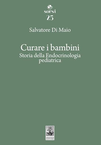Curare i bambini. Storia della endocrinologia pediatrica - Salvatore Di Maio - Libro Giannini Editore 2025, Sorsi | Libraccio.it