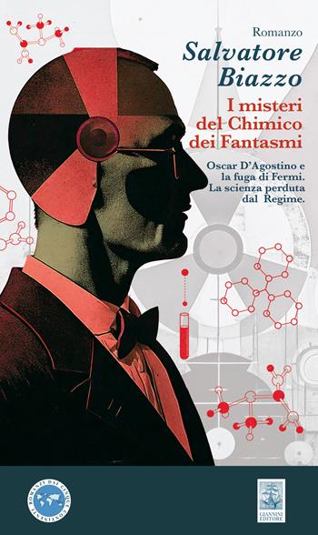i misteri del chimico dei fantasmi. Oscar D'Agostino e la fuga di Fermi. La scienza perduta dal Regime - Salvatore Biazzo - Libro Giannini Editore 2025, Romanzi dai cinque continenti | Libraccio.it