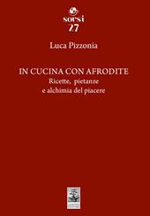 In cucina con Afrodite. Ricette, pietanze e alchimia del piacere