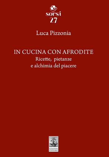 In cucina con Afrodite. Ricette, pietanze e alchimia del piacere - Luca Pizzonia - Libro Giannini Editore 2025, Sorsi | Libraccio.it