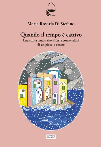 Quando il tempo è cattivo. Una storia amara che sfida le convenzioni di un piccolo centro - Maria Rosaria Di Stefano - Libro Giannini Editore 2025, La cisterna | Libraccio.it