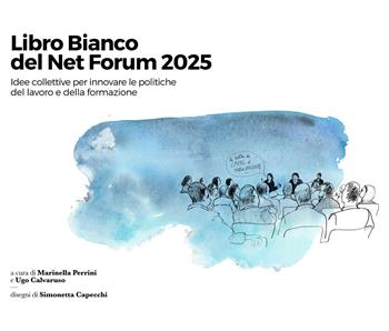 Libro Bianco del Net Forum 2025. Idee collettive per innovare le politiche del lavoro e della formazione - Ugo Calvaruso - Libro Giannini Editore 2026 | Libraccio.it