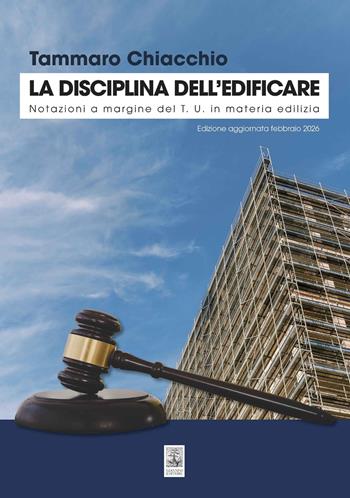 La disciplina dell'edificare. Notazioni a margine del T.U. in materia edilizia - Tammaro Chiacchio - Libro Giannini Editore 2026 | Libraccio.it