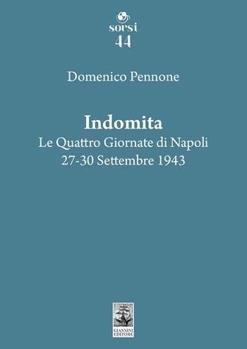 Indomita. Le quattro giornate di Napoli 27-30 settembre 1943 - Domenico Pennone - Libro Giannini Editore 2026, Sorsi | Libraccio.it