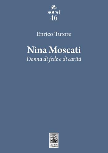 Nina Moscati. Donna di fede e di carità - Enrico Tutore - Libro Giannini Editore 2026, Sorsi | Libraccio.it
