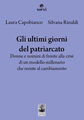 Gli ultimi giorni del patriarcato. Donne e uomini di fronte alla crisi di un modello millenario che resiste al cambiamento