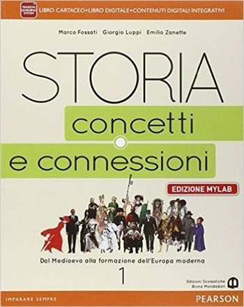 Storia. Concetti e connessioni. Ediz. mylab. Per le Scuole superiori. Vol. 1 - Fossati, Luppi, Zanette - Libro Edizioni Scolastiche Bruno Mondadori 2015 | Libraccio.it