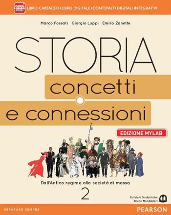 Storia. Concetti e connessioni. Ediz. mylab. Con e-book. Con espansione online. Vol. 2 - Fossati, Luppi, Zanette - Libro Edizioni Scolastiche Bruno Mondadori 2015 | Libraccio.it