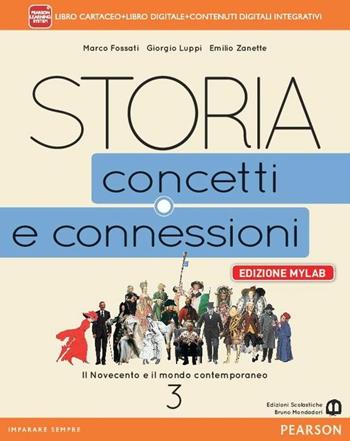 Storia. Concetti e connessioni. Ediz. mylab. Con e-book. Con espansione online. Vol. 3 - Fossati, Luppi, Zanette - Libro Edizioni Scolastiche Bruno Mondadori 2016 | Libraccio.it