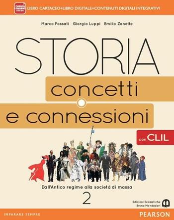 Storia. Concetti e connessioni. Con CLIL. Per le Scuole superiori. Vol. 2 - Marco Fossati, Giorgio Luppi, Emilio Zanette - Libro Edizioni Scolastiche Bruno Mondadori 2015 | Libraccio.it