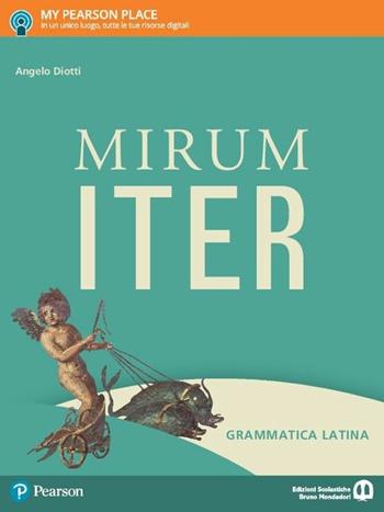 Mirum iter. Grammatica. Per le Scuole superiori. - Angelo Diotti, Maria Pia Ciuffarella - Libro Edizioni Scolastiche Bruno Mondadori 2017 | Libraccio.it