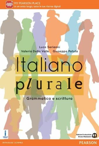 Italiano plurale. Grammatica e scrittura. Con e-book. Con espansione online - Luca Serianni, Valeria Della Valle, Giuseppe Patota - Libro Edizioni Scolastiche Bruno Mondadori 2016 | Libraccio.it