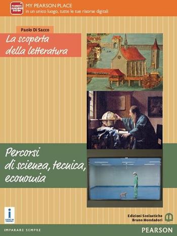 La scoperta della letteratura. Percorsi di scienza, tecnica, economia. Per le Scuole superiori. - Di Sacco - Libro Edizioni Scolastiche Bruno Mondadori 2016 | Libraccio.it