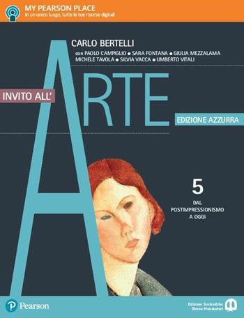 Invito all'arte. Ediz. azzurra. Per le Scuole superiori. Vol. 5: Dal postimpressionismo a oggi - Carlo Bertelli - Libro Edizioni Scolastiche Bruno Mondadori 2017 | Libraccio.it
