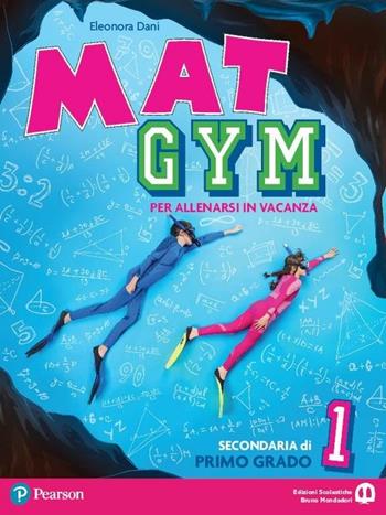 Mat gym. Per allenarsi in vacanza. Con espansione online. Vol. 1 - Eleonora Dani - Libro Edizioni Scolastiche Bruno Mondadori 2017 | Libraccio.it