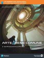 Arte bene comune. Con Libro liquido. Con Didastore. Per le Scuole superiori. Con Contenuto digitale per accesso online. Con Contenuto digitale per download. Vol. 2: Dal rinascimento al rococò