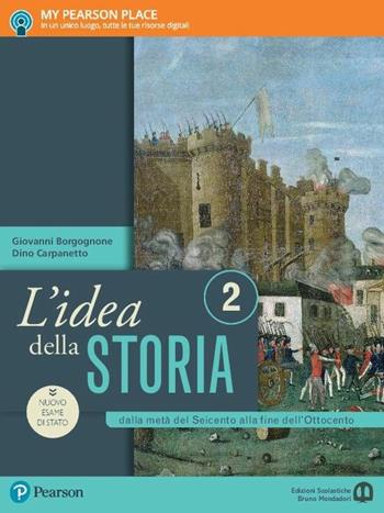 L'idea della storia. Con e-book. Con espansione online. Vol. 2: Dalla metà del Seicento alla fine dell'Ottocento - Giovanni Borgognone, Dino Carpanetto - Libro Edizioni Scolastiche Bruno Mondadori 2017 | Libraccio.it