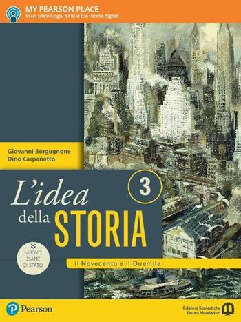 L'idea della storia. Con e-book. Con espansione online. Vol. 3: Il Novecento e il Duemila - Giovanni Borgognone, Dino Carpanetto - Libro Edizioni Scolastiche Bruno Mondadori 2017 | Libraccio.it