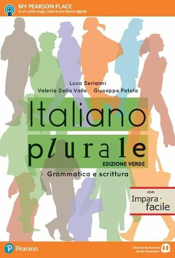 Italiano plurale. Grammatica e scrittura. Con Imparafacile. Ediz. verde. Per le Scuole superiori. - Luca Serianni, Valeria Della Valle, Giuseppe Patota - Libro Edizioni Scolastiche Bruno Mondadori 2017 | Libraccio.it