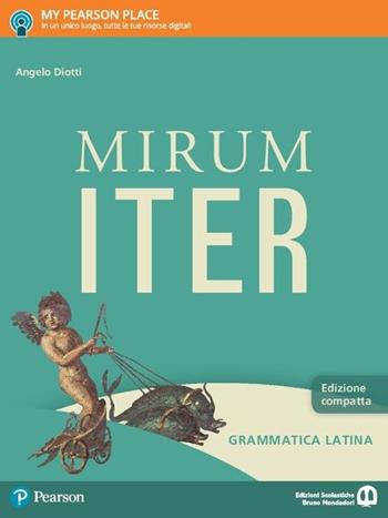 Mirum iter. Grammatica. Lezioni. Con e-book. Con espansione online. Vol. 1 - Angelo Diotti, Maria Pia Ciuffarella - Libro Edizioni Scolastiche Bruno Mondadori 2017 | Libraccio.it