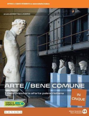 Arte bene comune. Dalla preistoria all'arte paleocristiana. Per le Scuole superiori. Vol. 1 - Matteo Cadario, Serena Colombo, Mauro Pavesi - Libro Edizioni Scolastiche Bruno Mondadori 2019 | Libraccio.it