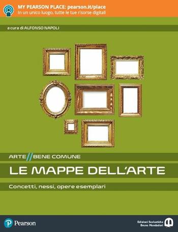 Arte bene comune. Le mappe dell'arte. - Alfonso Napoli - Libro Edizioni Scolastiche Bruno Mondadori 2018 | Libraccio.it