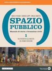 Spazio pubblico. Manuale di storia e formazione civile. Dal Medioevo alla nascita del mondo moderno. Con e-book. Con espansione online. Vol. 1