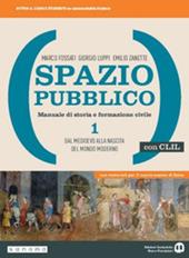 Spazio pubblico. Manuale di storia e formazione civile. Dal Medioevo alla nascita del mondo moderno. Con CLIL. Con e-book. Con espansione online. Vol. 1