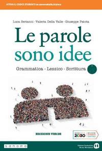 Le parole sono idee. Grammatica, lessico, scrittura. Ediz. verde. Per il biennio delle Scuole superiori. - Luca Serianni, Valeria Della Valle, Giuseppe Patota - Libro Edizioni Scolastiche Bruno Mondadori 2020 | Libraccio.it