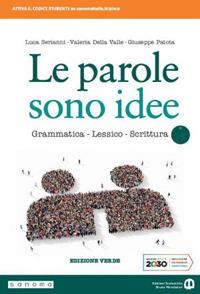 Le parole sono idee. Grammatica, lessico, scrittura. Ediz. verde. Per il biennio delle Scuole superiori. Con e-book. Con espansione online - Luca Serianni, Valeria Della Valle, Giuseppe Patota - Libro Edizioni Scolastiche Bruno Mondadori 2020 | Libraccio.it