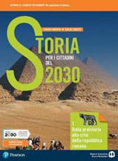 Storia per i cittadini del 2030. Con Mappe di storia. Per il biennio delle Scuole superiori. Con e-book. Con espansione online. Vol. 1: Dalla preistoria alla crisi della repubblica romana