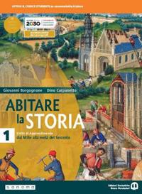 Abitare la storia. Unità di apprendimento. Per il triennio delle Scuole superiori. Con e-book. Con espansione online. Vol. 1: Dal Mille alla metà del Seicento - Giovanni Borgognone, Dino Carpanetto - Libro Edizioni Scolastiche Bruno Mondadori 2020 | Libraccio.it