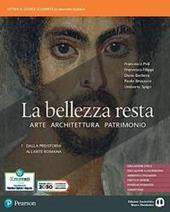 La bellezza resta. Con A come Architettura. Con e-book. Con espansione online. Vol. 1: Dalla preistoria all'arte romana.