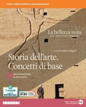 La bellezza resta. Storia dell'arte. Concetti di base. Per i Licei e gli Ist. magistrali. Con e-book. Con espansione online. Vol. 1: Dalla preistoria al Medioevo