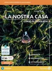 La nostra casa. Corso di geografia. Ambiente, sostenibilità, cittadinanza. Con e-book. Con espansione online