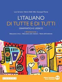 L'italiano di tutte e di tutti. Per le Scuole superiori. - Luca Serianni, Valeria Della Valle, Giuseppe Patota - Libro Edizioni Scolastiche Bruno Mondadori 2024 | Libraccio.it